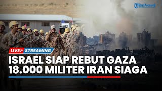 Israel Umumkan Operasi Rebut Gaza Dimulai hingga Iran Latihan Militer Siap Binasakan Tel Aviv