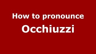 How to pronounce Occhiuzzi