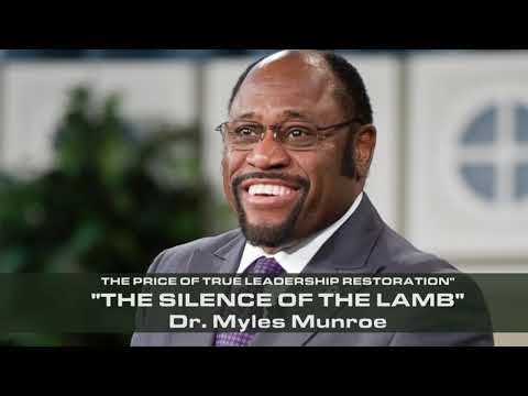 The Silence of the Lamb Dr. Myles Munroe