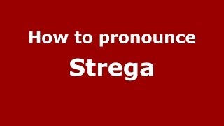 How to pronounce Strega