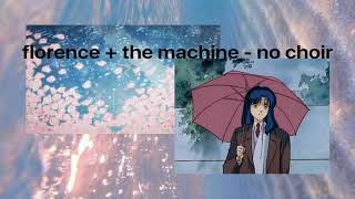 Florence + The Machine - No Choir ( s l o w e d )