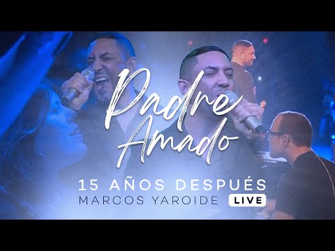 Marcos Yaroide - Padre Amado - 15 Años Después (Live)