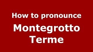 How to pronounce Montegrotto Terme