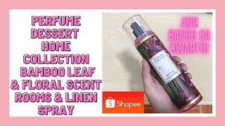 SHOPEE PERFUME DESSERT HOME COLLECTION BAMBOO LEAF AND FLORAL SCENT ROOM AND LINEN SPRAY ANG BANGO!