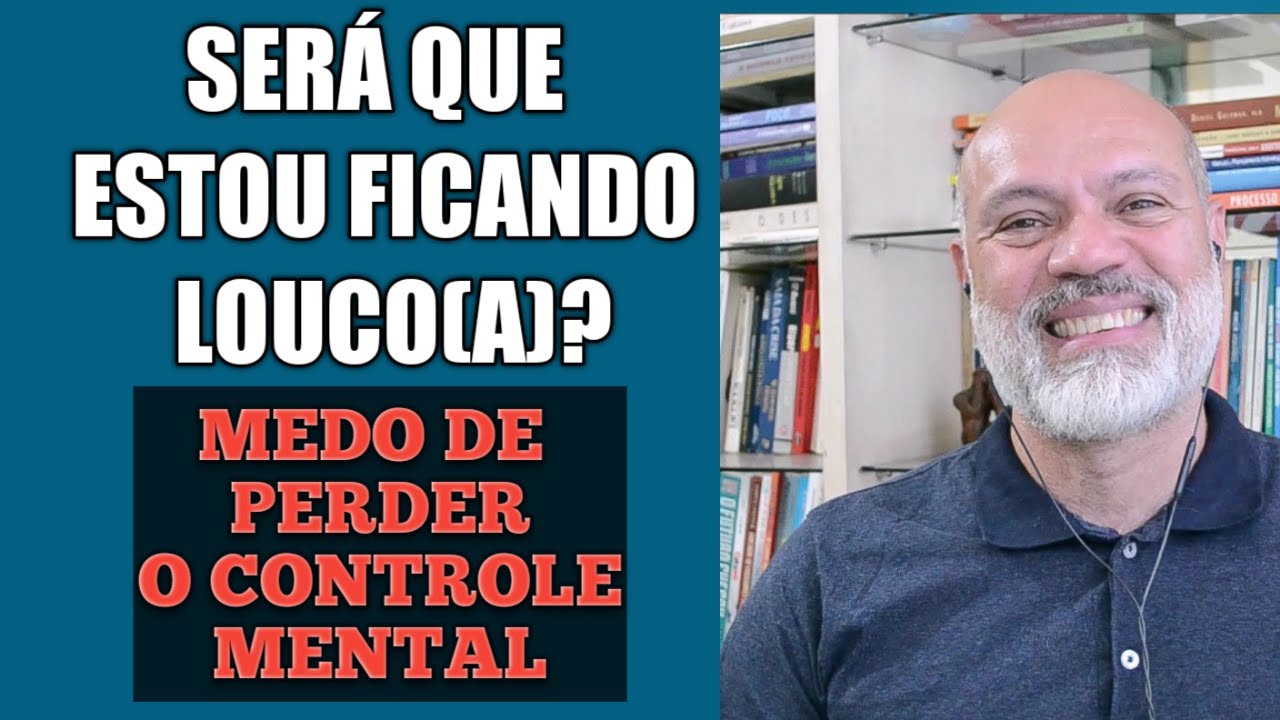 SERÁ QUE EU ESTOU FICANDO LOUCO (A)? MEDO DE PERDER  O CONTROLE MENTAL SINTOMA DA ANSIEDADE