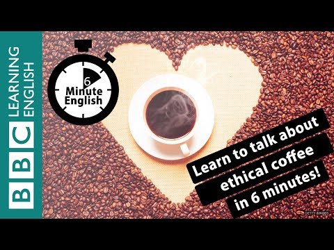 你喝下的咖啡是有「道德」的嗎？ (Learn to talk about ethical coffee in 6 minutes)