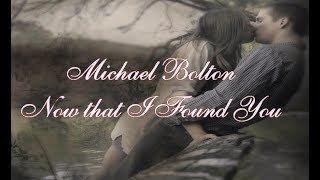 Michael Bolton   Now that I Found You Tradução