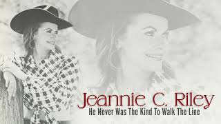 JEANNIE C. RILEY - He Never Was The Kind To Walk The Line