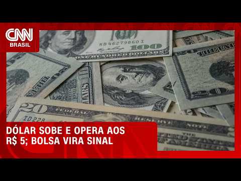 Dólar sobe e volta a R$ 5; Bolsa recua com pressão do exterior | CNN MERCADO
