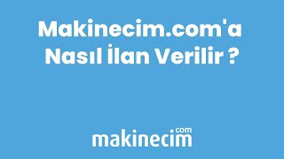 Makinecim.com' da Nasıl İlan Verilir ?