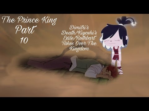"The Prince King" Part 10 - Dimitri's Death/Kiyoshi's Exile/Rothbart Takes Over The Kingdom