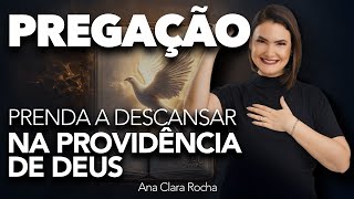 APRENDA A DESCANSAR NA PROVIDÊNCIA DE DEUS - PREGAÇÃO / ANA CLARA ROCHA