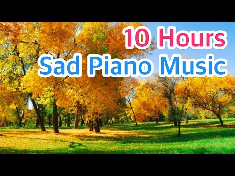 10 HOURS of SAD PIANO Music Instrumental Songs that Make You Cry Beautiful but Sentimental Love