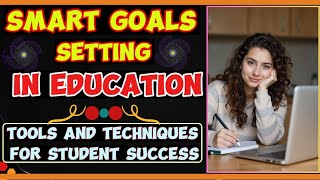 SMART Goal Setting in Education: Tools and Techniques for Student Success