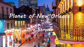 Dire Straits - Planet Of New Orleans (Lyrics)