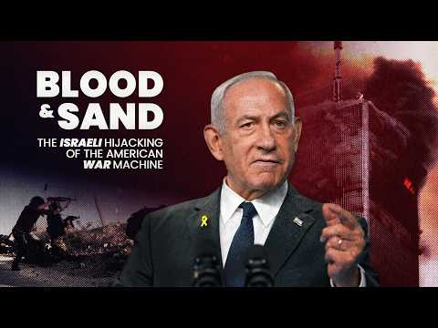 The Israeli Hijacking of the American War Machine | Blood and Sand