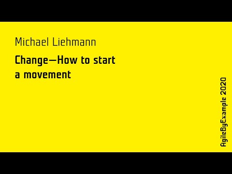 AgileByExample 2020: Michael Liehmann - Change - How to start a movement