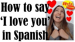 3 Ways to say &#39;I love you&#39; in Spanish | HOLA SPANISH