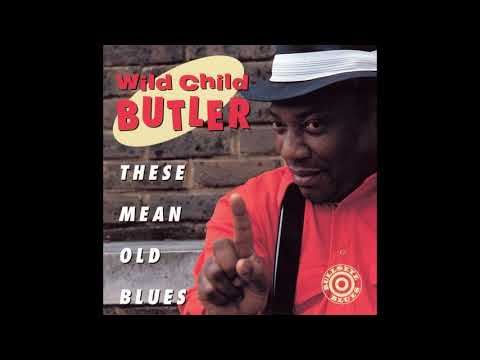 Wild Child Butler  - These mean old blues
