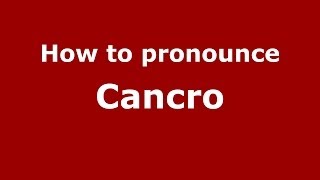 How to pronounce Cancro