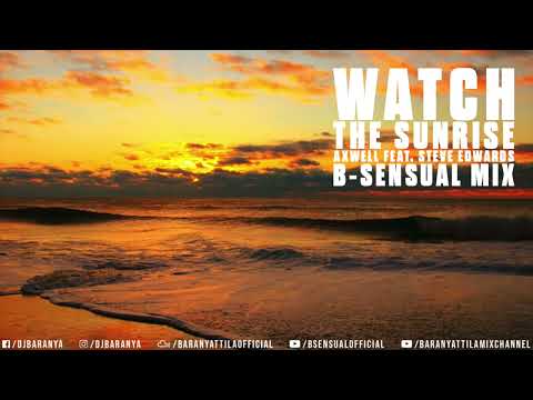 Axwell ft. Steve Edwards - Watch the sunrise 2022 (B-sensual Mix)