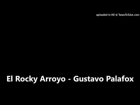 El Rocky Arroyo - Gustavo Palafox