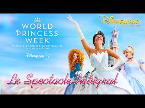 SPECTACLE INTEGRAL LA GRANDE FETE DES PRINCESSES A DISNEYLAND PARIS