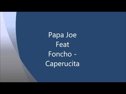Papa Joe Feat  Foncho - Caperucita