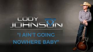 Cody Johnson - I Ain&#39;t Going Nowhere Baby (Official Audio)