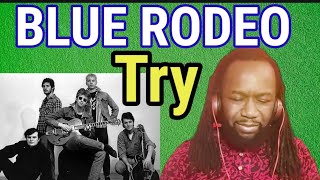 This is so beautiful..BLUE RODEO - Try REACTION - First time hearing