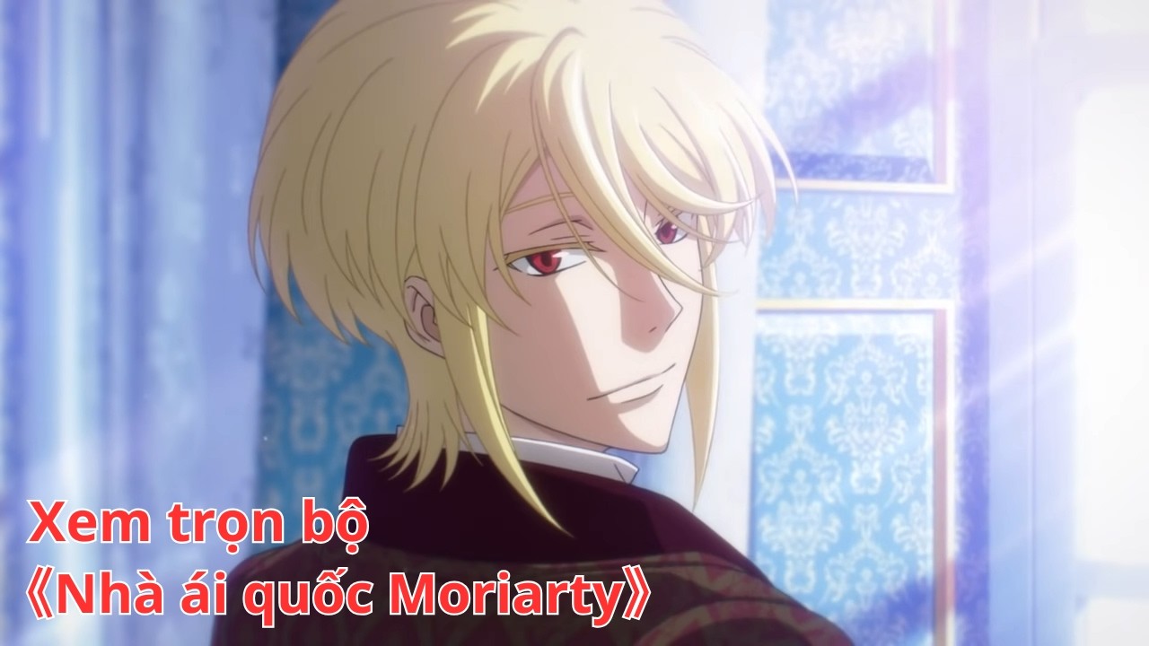 [Anime trọn bộ] Nhà ái quốc Moriarty [Việt sub]
