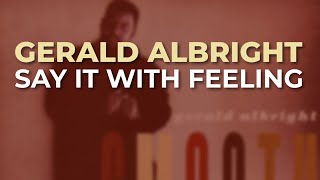 Gerald Albright - Say It With Feeling (Official Audio)