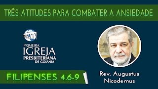Rev. Augustus Nicodemus | Três atitudes para combater a ansiedade
