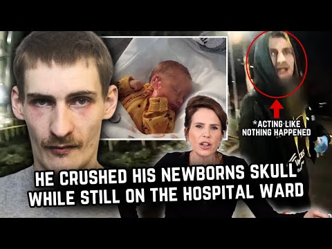 He Crushed His Newborns Skull - While Still On The Hospital Ward.