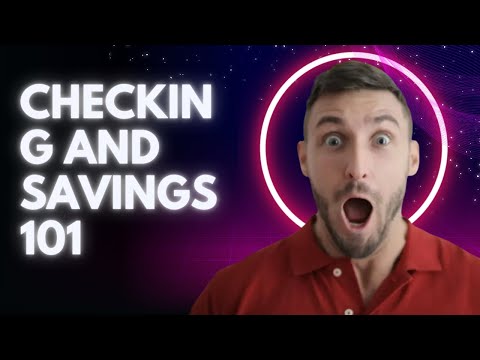 Checking and Savings 101 - (Bank Accounts)