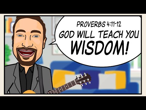 GOD WILL TEACH YOU WISDOM!” Scripture Song Proverbs 41112