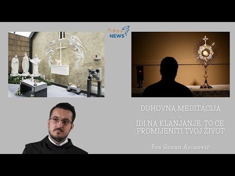 Idi na klanjanje, to će promjeniti tvoj život - Fra Goran Azinović - Duhovna meditacija 125.