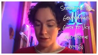 Storytime: The Gentleman's Guide to Vice and Virtue (pt. 6)