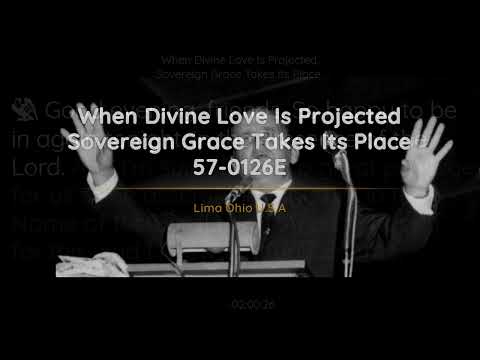 57-0126E - When Divine Love Is Projected Sovereign Grace Takes Its Place - William Branham