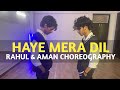 Haye Mera Dil - Alfaaz Ft. Honey Singh | Rahul & Aman Dance Choreography