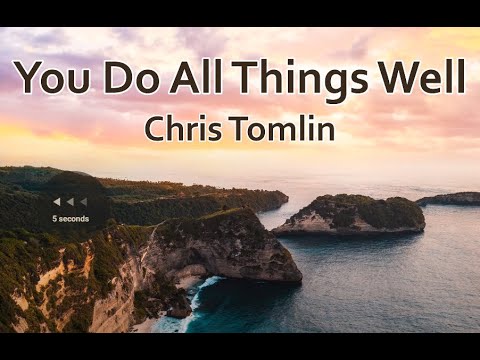 You Make All Things Well - Chris Tomlin