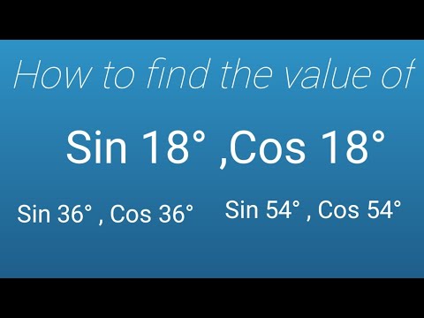 How to find value of Sin 18 degree ,Cos 18 degree, Sin 36 degree,  Cos 36 degree,  Sin 54 ,Sin 72