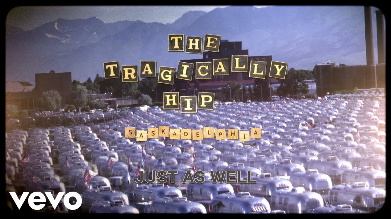 The Tragically Hip - Just As Well