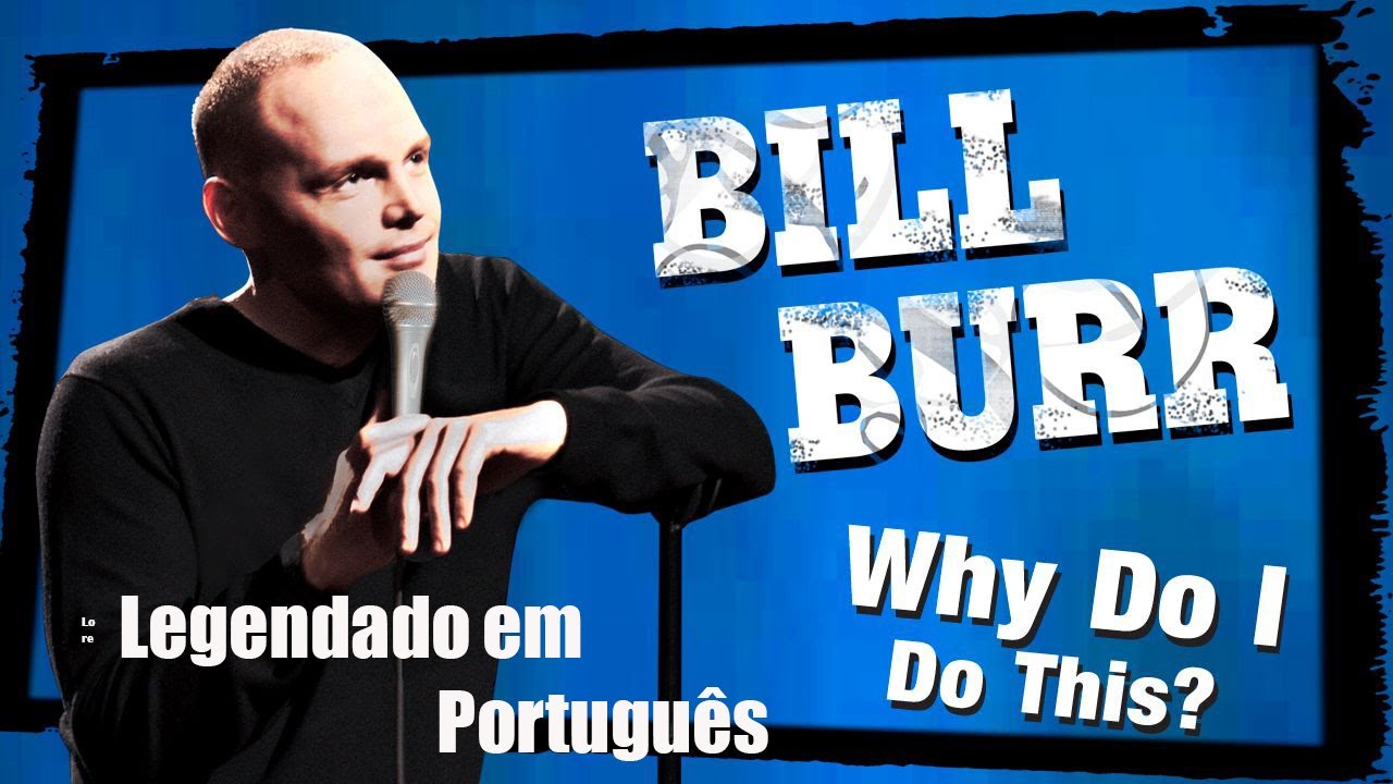 Bill Burr - Why Do I Do This (Legendado)