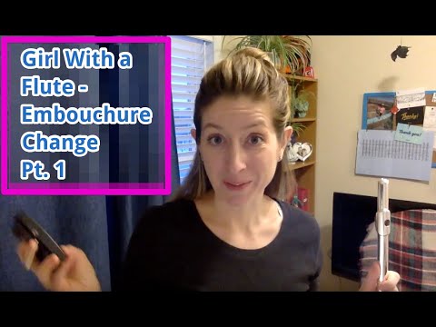 Girl With a Flute Day 21 - The Embouchure Change, Pt. 1