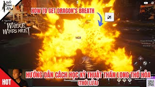 Where Winds Meet | Hướng dẫn cách học Kỳ Thuật Thần Long Thổ Hỏa - How to get Dragon’s Breath
