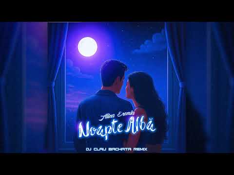 Alina Eremia - Noapte Albă (DJ Clau Bachata Remix)
