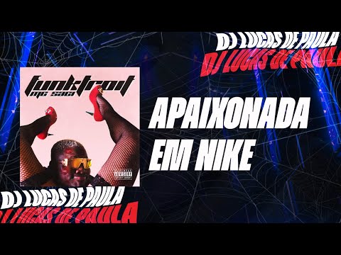 APAIXONADA EM NIKE - MC SACI, MC PRETCHAKO, DJS- LUCAS DE PAULA E MACK