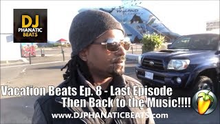 Vacation Beats Ep  8 w DJ Phanatic Beats - Last Episode