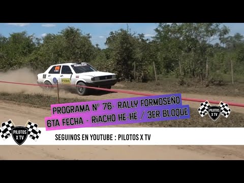 Programa N° 76 - Rally Formoseño 6ta Fecha - Riacho He-Hé / 3er Bloque